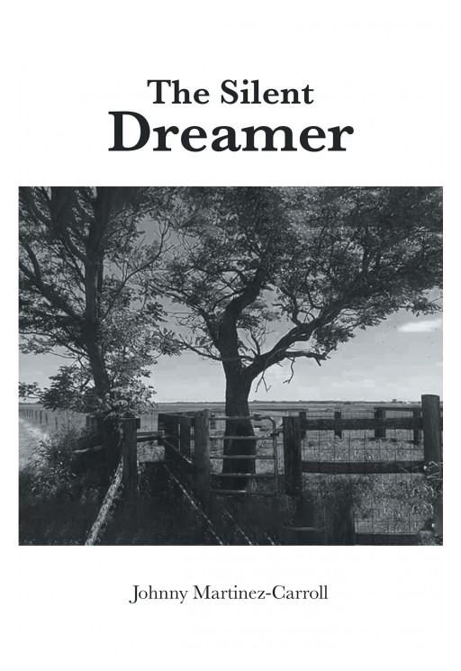 Johnny Martinez-Carroll's New Book 'The Silent Dreamer' is a Powerful Reminder That Dream and Goals Are Achievable No Matter How They Seem Like They Aren't