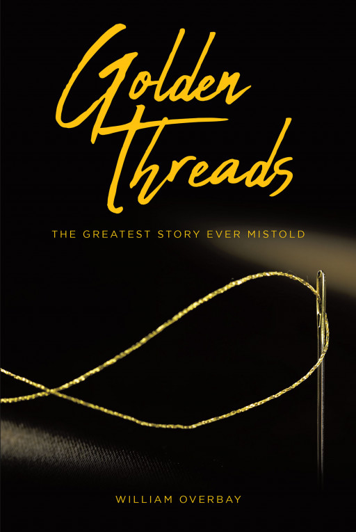 William Overbay's New Book, 'Golden Threads', is a Convincing Prose About a Man's Journey Aimed to Shed Light to the Connections of Today's Religions