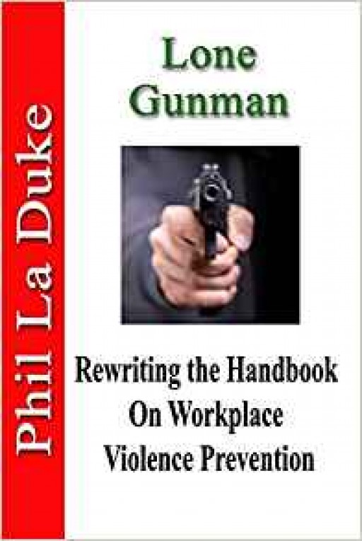 Lone Gunman Author, Phil La Duke, Shoots Down Experts' Advice on Workplace Violence