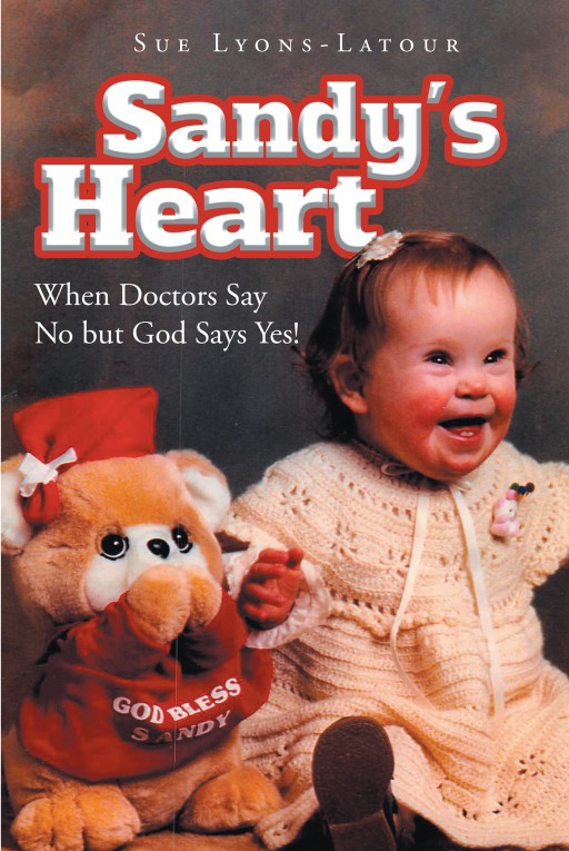 Sue Lyons-Latour's Newly Released 'Sandy's Heart' is a Soul-Stirring Account That Inspires the Readers to Find Hope and Trust in God's Will Despite All Odds