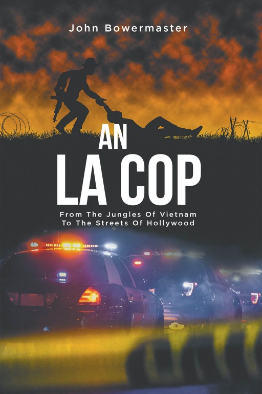 John Bowermaster's New Book 'An LA Cop: From the Jungles of Vietnam to the Streets of Hollywood' is a Thrilling Novel Filled With the Life-Changing Battles on the Front Lines
