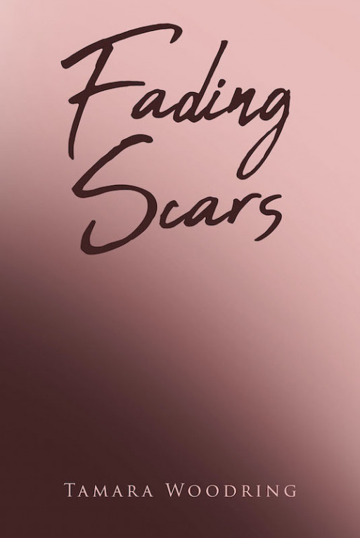 Tamara Woodring's New Book 'Fading Scars' is a Compelling Memoir That Aims to Bring Healing to Readers Who Have Experienced Traumatic Events in Their Lives