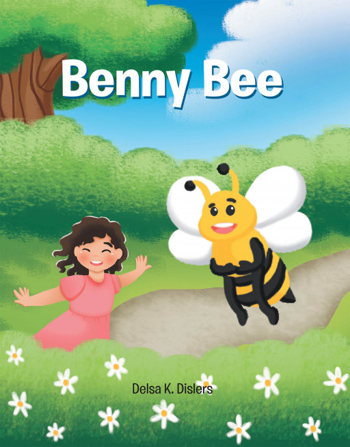 Delsa K. Dislers' New Book 'Benny Bee' Follows a Beautiful Honeybee Who Longs for Fun and Friendship