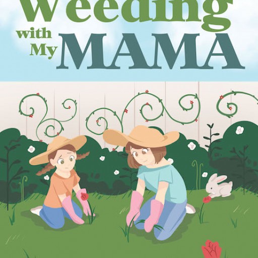 Nicole Tshudy Bloomquist's New Book 'Weeding With My Mama' is a Well-Conceived Tale About an Endearing Mother/Daughter Bonding Through Gardening