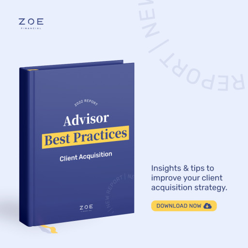 Zoe Launches the 2022 Client Acquisition Best Practices Report for Wealth Advisors