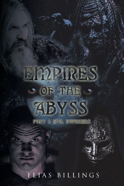 Author Elias Billings' New Book 'Empires of the Abyss' is a Gripping Tale of the Emergence of Evil in a Newly Formed, Yet Peaceful, Society