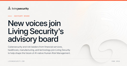 Living Security Expands Advisory Board to Shape the Future of Human Risk Management for AI-Powered Workforces