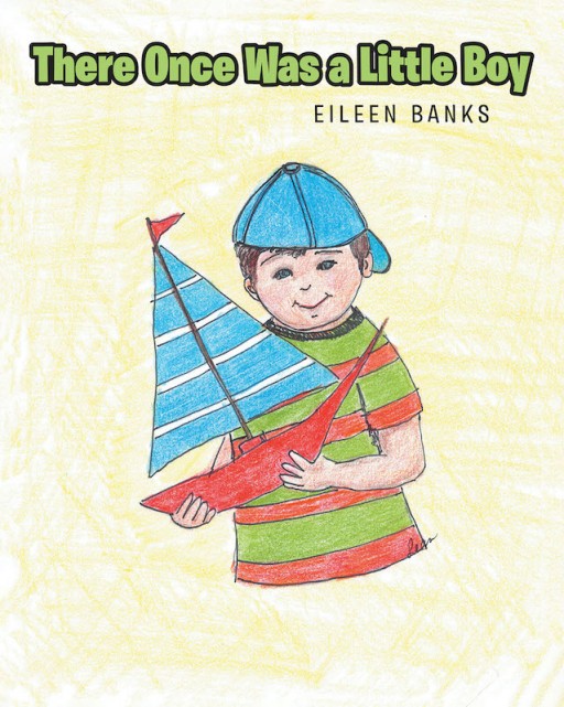 Eileen Banks's New Book 'There Once Was a Little Boy' is a Captivating Story About a Boy's Journey to Finding His Lost Wonderful Boat That He Made