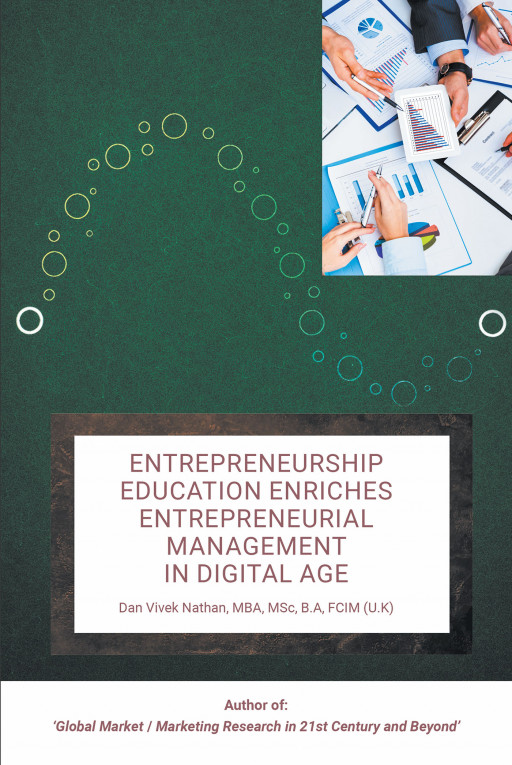 Author Dan Vivek Nathan, MBA, MSc, B.A, FCIM (U.K)'s New Book 'Entrepreneurship Education Enriches Entrepreneurial Management in Digital Age' is Available Now