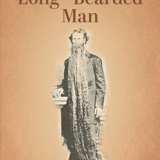 Burge Carmon Smith's New Book "THE WORLD of EDWIN SMITH: THE LONG - BEARDED MAN" is the Fantastical Life Story of a Failed Gold Miner Turned Circus Performer.