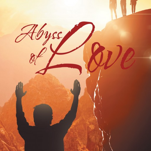Albert Mordechai's New Book "Abyss of Love" is the Impetuous, Life and Death Tale of a Man Caught Between Two Women, Desperate in His Quest for True and Genuine Love