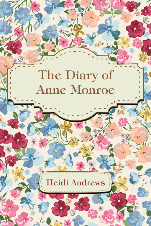 Heidi Andrews' New Book 'The Diary of Anne Monroe' is a Thrilling Tale of Child's Search for Her Biological Mother
