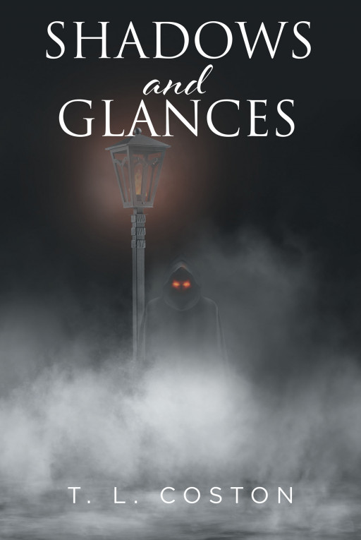 T. L. Coston's New Book, 'Shadows and Glances', Brings a Chilling Experience With Tales of Terror and Fantasy