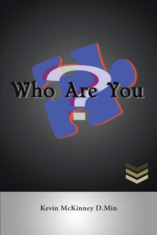 Dr. Kevin McKinney's Newly Released 'Who Are You?' is a Mind-Clearing Key to Finding Identity and Accomplishing Order, Function, and Purpose in Life