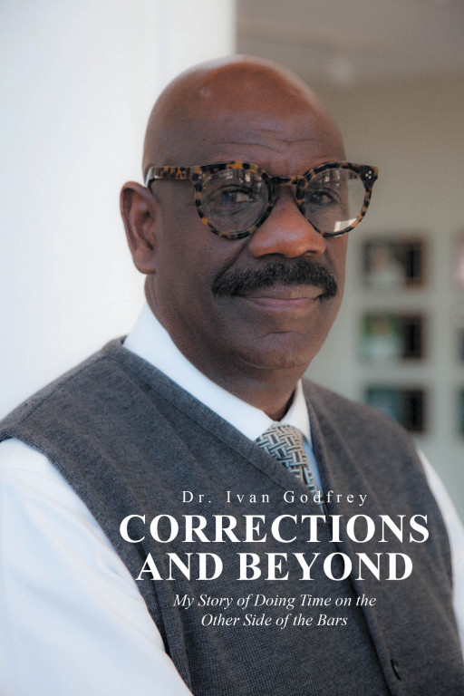 Dr. Ivan Godfrey's New Book 'Corrections and Beyond' Brings a Unique and Holistic Perspective to Doing Time