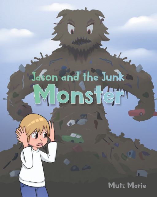 Author Mutz Marie's New Book 'Jason and the Junk Monster' is a Delightful Story of One Inventive Young Boy and His Creative New Idea to Rid the World of Junk