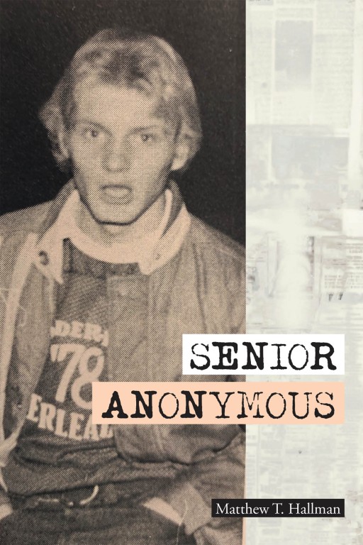 Matthew T. Hallman's New Book 'Senior Anonymous' is a Riveting Story of the Author's Poignant Moments as a Senior Student
