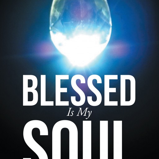 Author Linda Sprout's Newly Released "Blessed is My Soul" is an Uplifting Illustrated Book of Poetry to Glorify God's Grace and Love