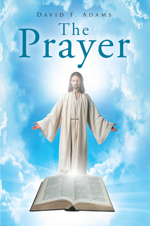 David F. Adams's New Book 'The Prayer' is a Moving Spiritual Reminder About Faith in God