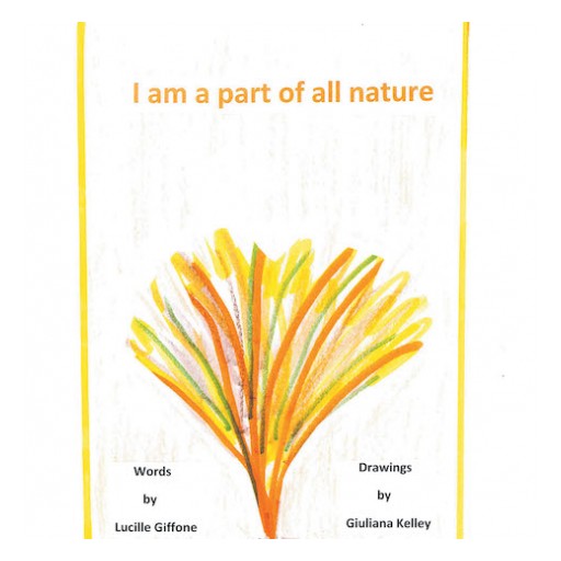 Lucille Giffone's New Book 'I am a part of all nature' is a Delightful Children's Book That Encourages a Connection to Nature Through Vocabulary and Colors.