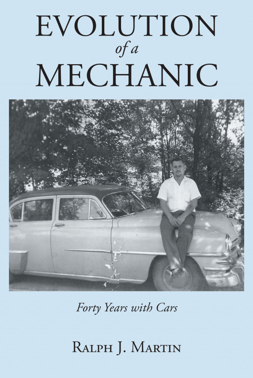 Author Ralph J. Martin's New Book 'Evolution of a Mechanic: Forty Years With Cars' is a Helpful and Humorous Guide to Mechanics From a Seasoned Pro