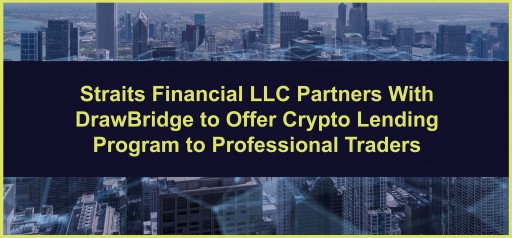 Straits Financial LLC Partners With DrawBridge to Offer Crypto Lending Program to Professional Traders