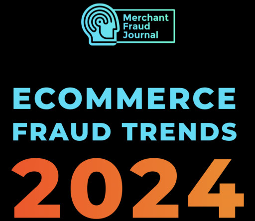 Merchant Fraud Journal Releases 2024 Fraud Trends Report With Insights From 10 Leading Fraud Solutions