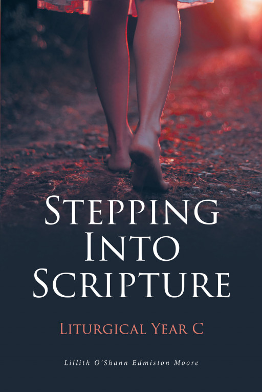 Author Lillith O'Shann Edmiston Moore's New Book, 'Stepping Into Scripture: Liturgical Year C', is a Faith-Based Resource and Guide