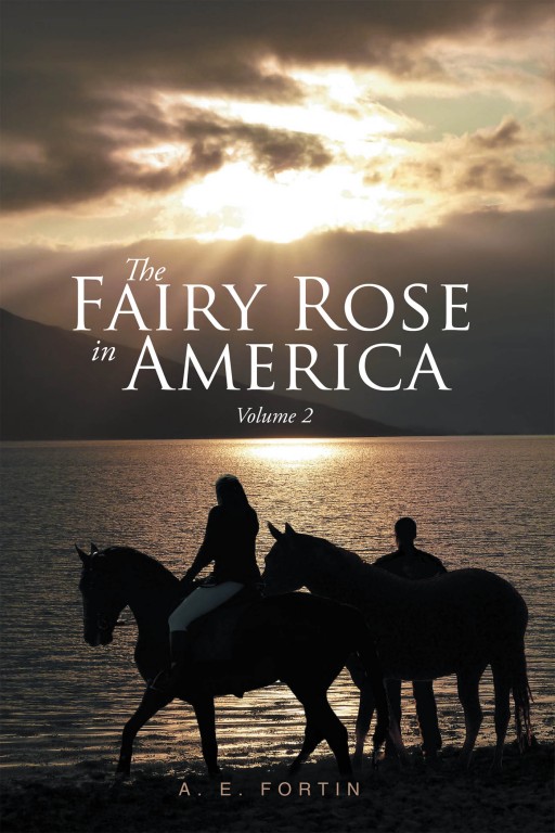 A. E. Fortin's New Book 'The Fairy Rose in America' is a Riveting Story of Love, Adventure, and Mysticism