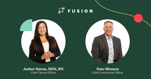Fusion Appoints Chief Clinical Officer and Chief Commercial Officer, Prioritizing Patient Experience, Facility Relationships, and Clinician Support and Growth