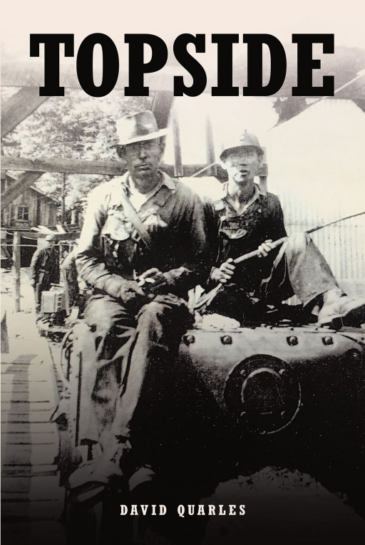 David Quarles's New Book 'Topside' is a Gripping Historical Fiction That Addresses the Struggles of Coal Miners During the Depression Years