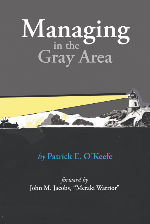 Patrick E. O'Keefe's New Book 'Managing in the Gray Area' is an Educational Guide to Improving One's Managerial Skills