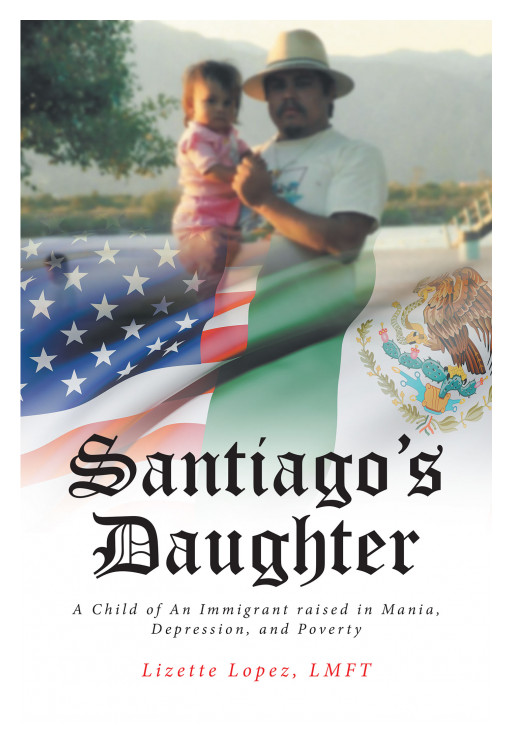 Lizette Lopez's New Book 'Santiago's Daughter' Closely Looks Into A Painful And Eye-Opening Journey Of A Family's Battle With Mental Illness and The Challenges It Carries