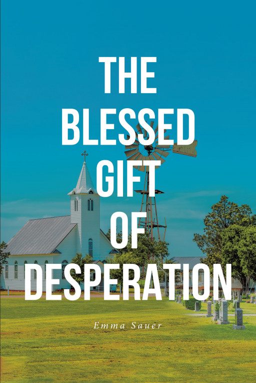 Emma Sauer's New Book 'The Blessed Gift of Desperation' is an Unputdownable Novel That Tells a Story of Redemption, Restoration, Love, and Forgiveness