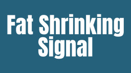Fat Shrinking Signal