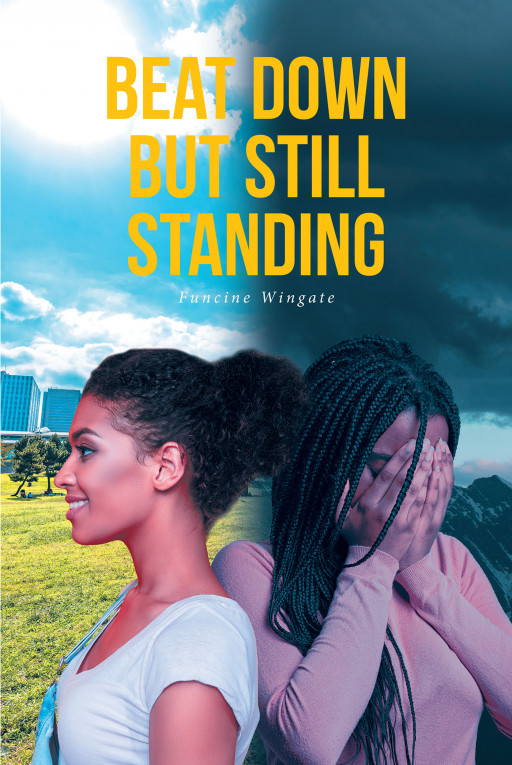 Funcine Wingate's New Book 'Beat Down but Still Standing' is an Absorbing and Authentic Biography Detailing the Events of One Woman's Life Leading to Her Breakdown