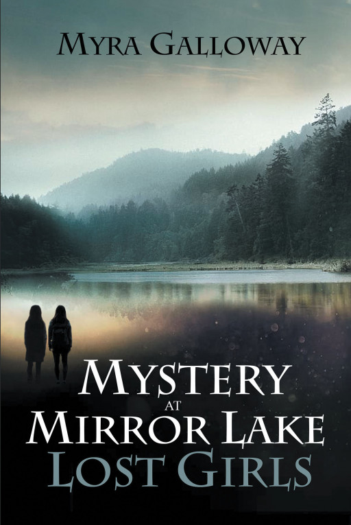 Myra Galloway's New Book 'Mystery at Mirror Lake: Lost Girls' is a Gripping Fiction That Explores the Threat and Danger Brought on by Social Media