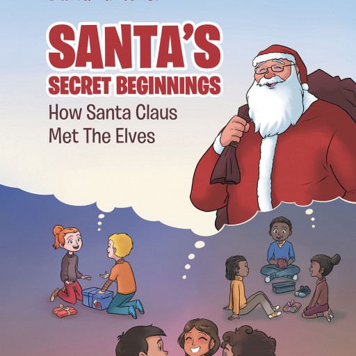 David M. Roller's Newly Released 'SANTA'S SECRET BEGINNINGS' is an Endearing Story of Father Christmas's First Meeting With His Helpful Handmaids