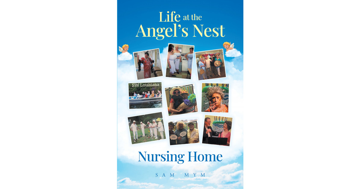 Author Sam Mym's New Book, 'Life at the Angel's Nest Nursing Home', is