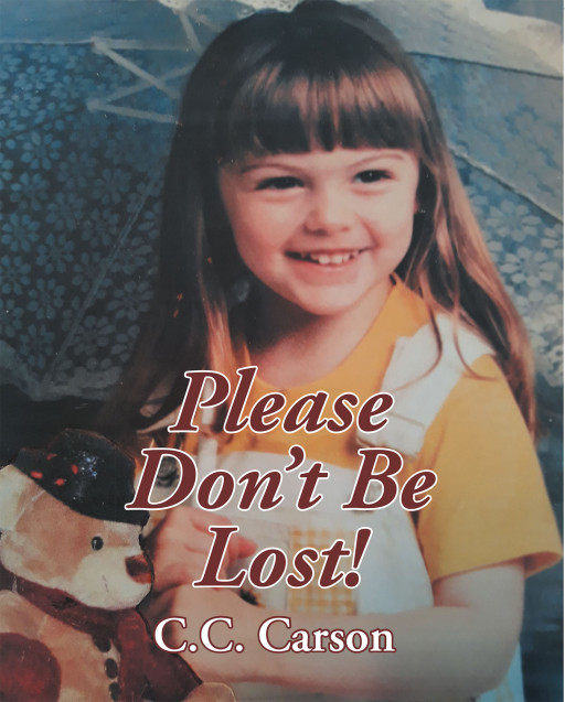 Author C.C. Carson's New Book, 'Please Don't Be Lost!' is a Heartwarming Tale of a Little Girl Whose Favorite Stuffed Bear Has Gone Missing