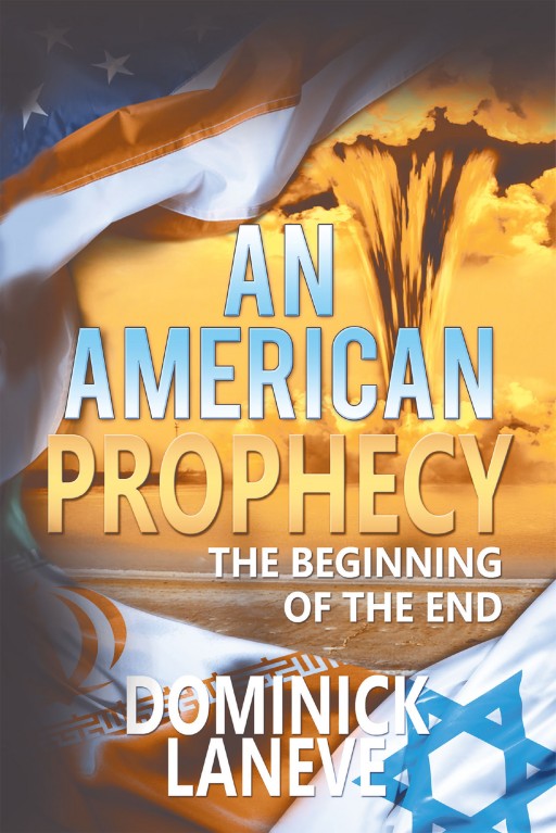 Dominick LaNeve's New Book 'An American Prophecy: The Beginning of the End' is Fascinating Work of Fiction Heavily Relying on Prophets From the Past, and of Today