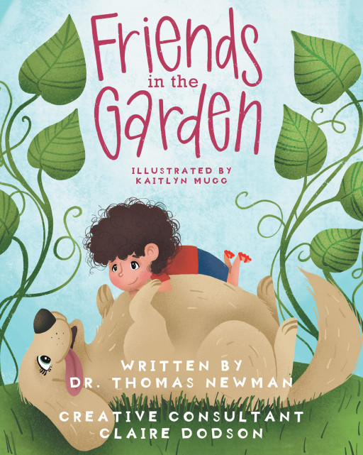 Dr. Thomas Newman's New Book 'Friends in the Garden' is a Detective Adventure of a Boy and His Dog as They Search for the Culprit of the Missing Vegetables