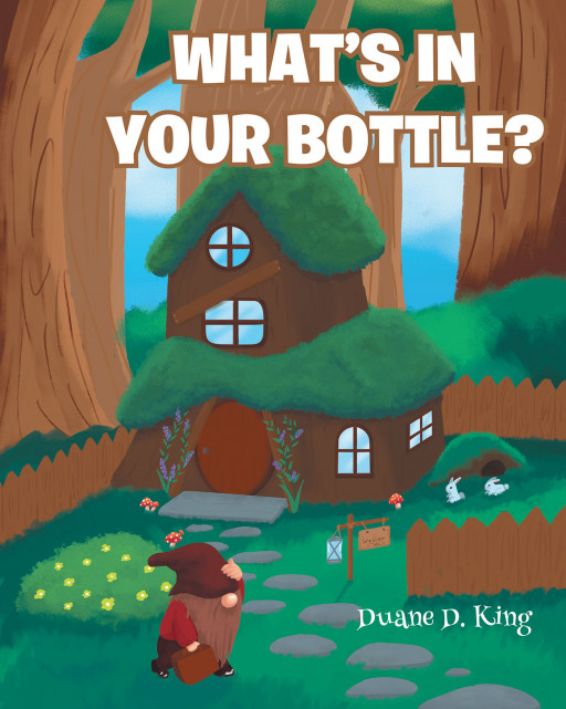 Duane D. King's New Book 'What's in Your Bottle?' Follows a Runaway Gnome's Adventure and a Surprising Encounter With a Seemingly Peculiar Gnome