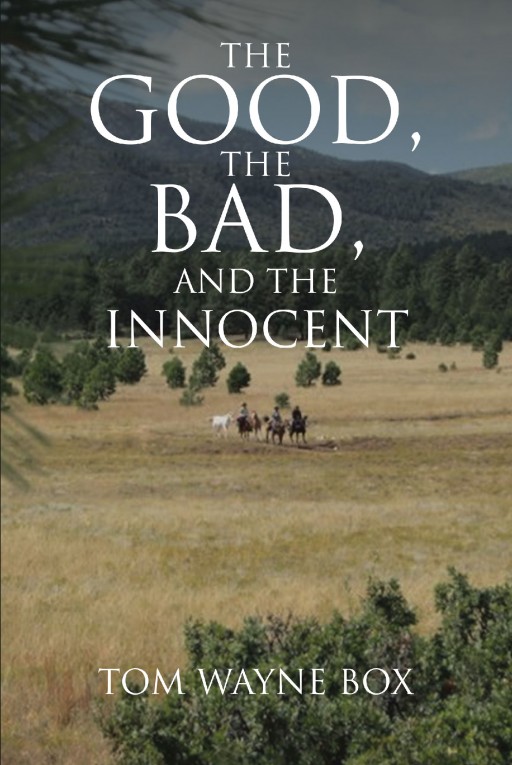 Author Tom Wayne Box's New Book 'The Good, the Bad and the Innocent' is an Autobiography Covering Some of the Most Thrilling Times of the Author's Life