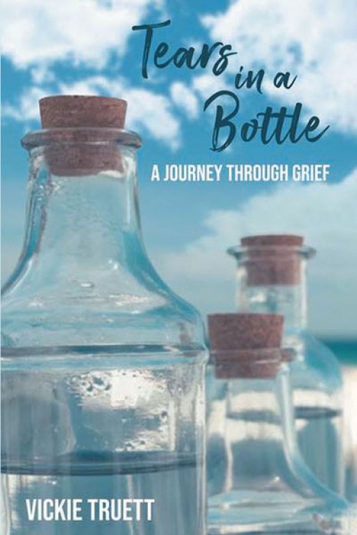 Vickie Truett's New Book "Tears in a Bottle: A Journey Through Grief" is an Invitation Back to Joy and the Peace After the Storm.