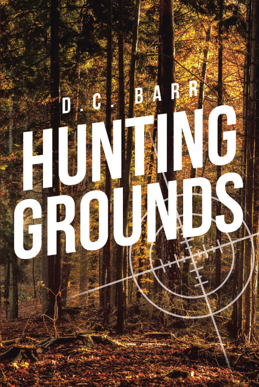 D.C. Barr's New Book 'Hunting Grounds' is a Thrilling Story About a Man Thrust Into Danger After Witnessing a Brutal Murder