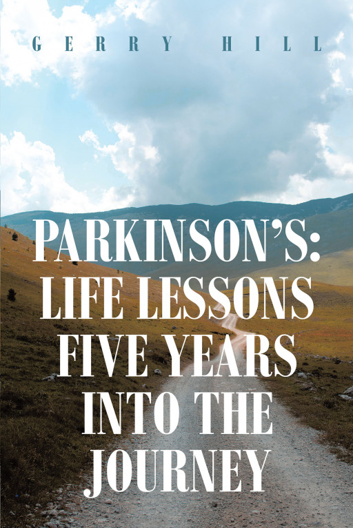 Fulton Books Author Gerry Hill's New Book 'Parkinson's: Life Lessons Five Years Into the Journey' is an Insightful Journal in the Life of a Parkinson's Patient