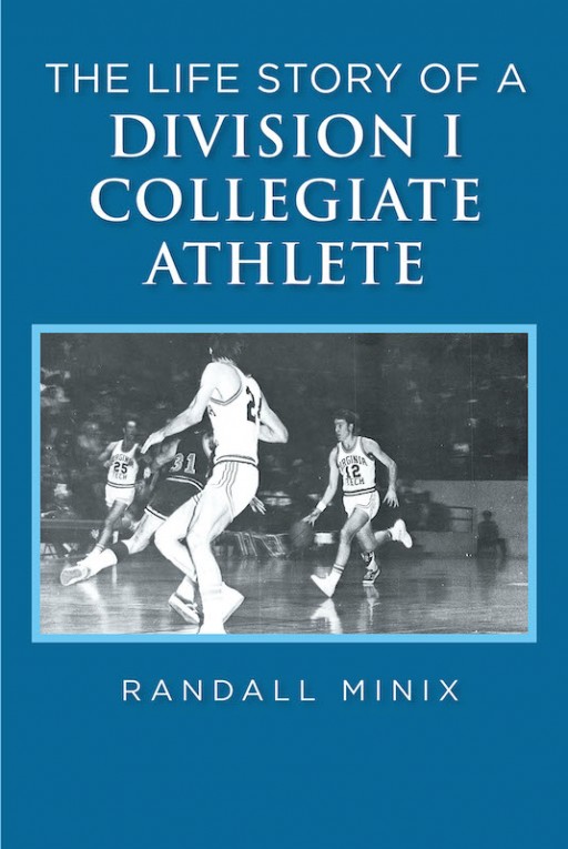Randall Minix's New Book 'The Life Story Of A Division I Collegiate Athlete' Shares The Author's Profound Exploits As A Young Athlete Throughout His Life