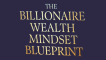 The Billionaire Wealth Mindset Blueprint