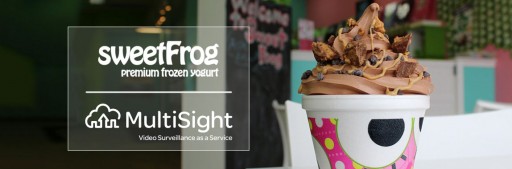 sweetFrog Selects MultiSight as Exclusive IP Video Surveillance Partner and Sees a 15% Increase in Revenue